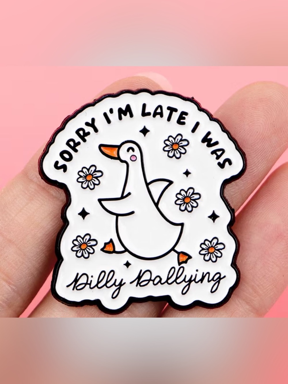 Cute Duck Enamel Pin - "Sorry I'm Late I Was Dilly Dallying" - White & Orange